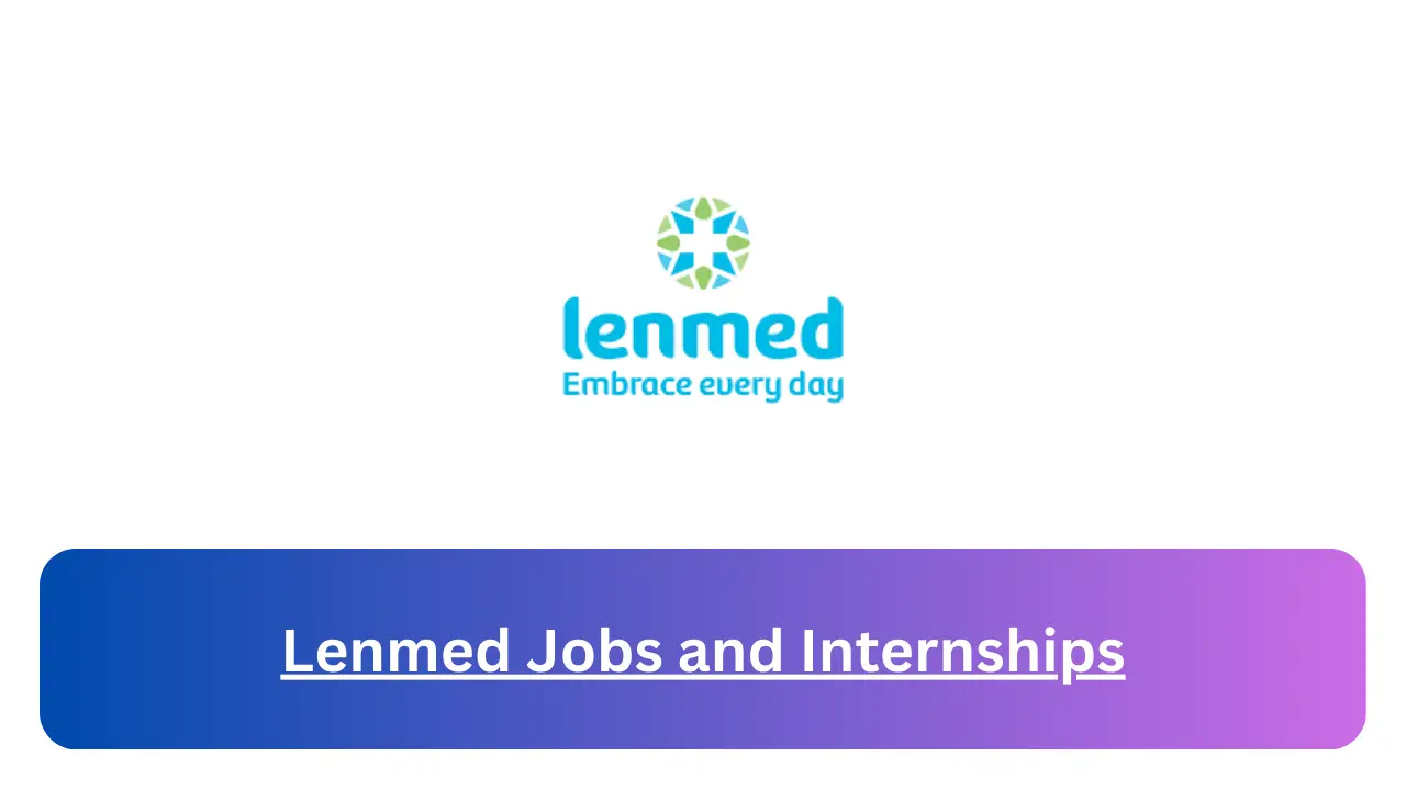 Lenmed Jobs 2024 | Apply for May x25 Admission Clerk, Theatre Stock Controller, Clinical Facilitator Vacancies