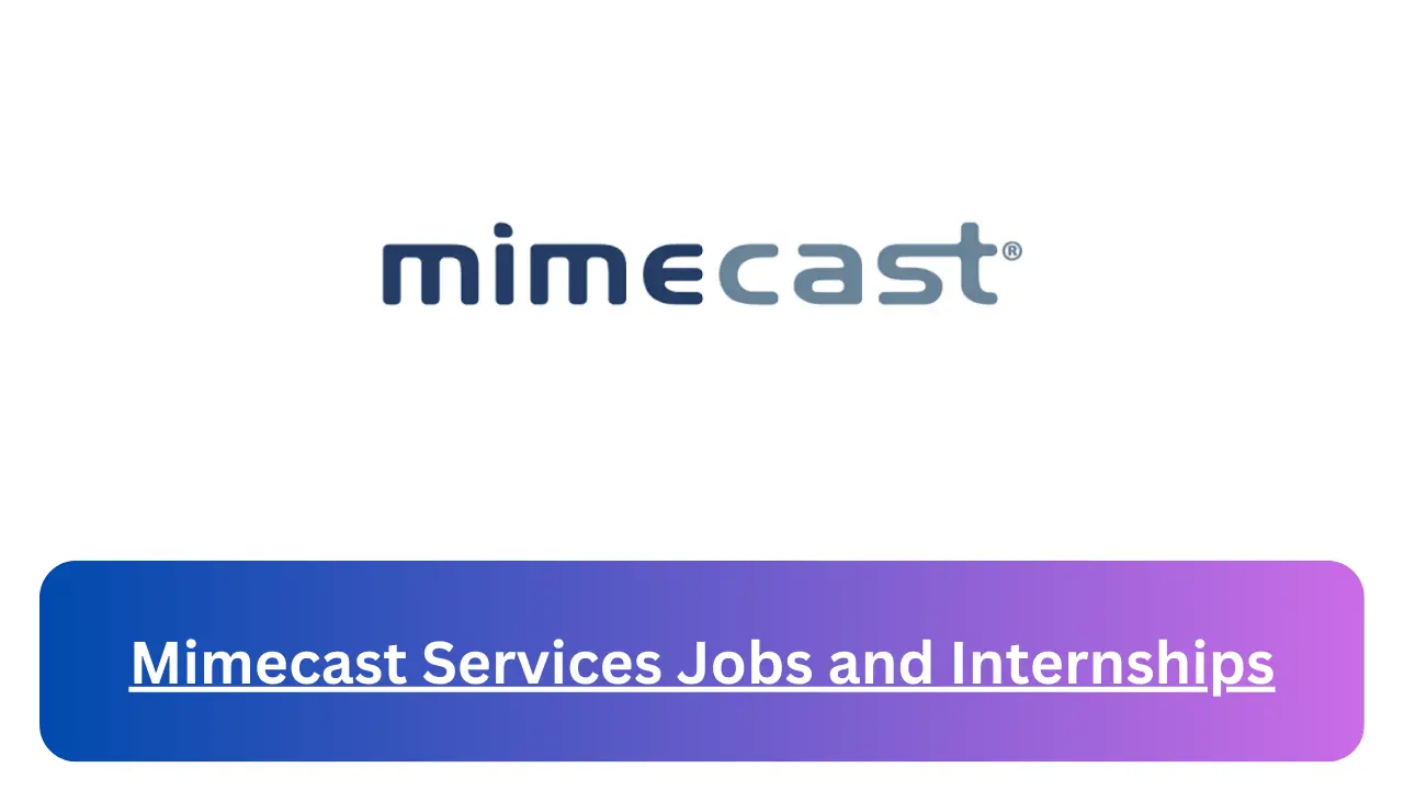 Current x12 Mimecast Services Jobs April 2024, Fill Online Application @careers.mimecast.com Vacancies