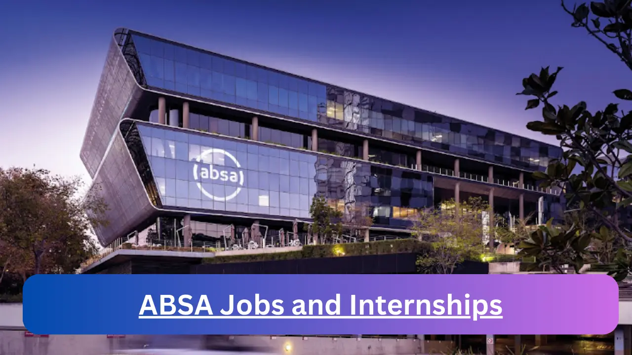 ABSA Jobs 2024 | Apply for May x39 Liquidity Risk Analyst, Credit Analyst Vacancies
