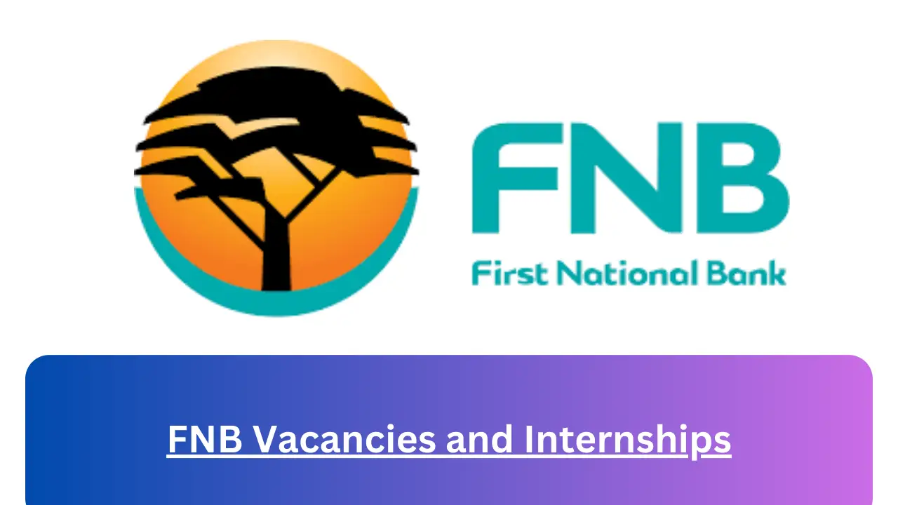 Current x51 FNB Jobs May 2024, Fill Online Application @www.fnb.co.za Jobs