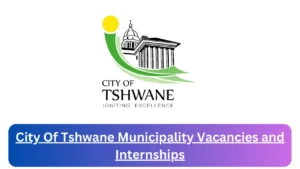 Current x1 City Of Tshwane Municipality Jobs and Internship April 2024, Fill Online Application @www.tshwane.gov.za Vacancies