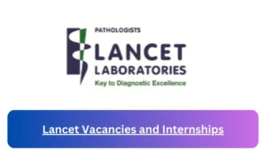 Current x1 Lancet Jobs and Internship April 2024, Fill Online Application @careers.lancet.co.za Vacancies