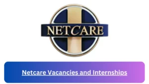 Current x10 Netcare Jobs April 2024, Fill Online Application @www.netcare.co.za Vacancies