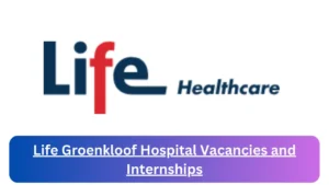 Current x3 Life Groenkloof Hospital Jobs April 2024, Fill Online Application @www.lifehealthcare.co.za Vacancies