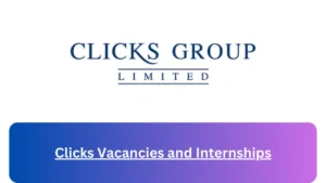 Current x14 Clicks Jobs April 2024, Fill Online Application @careers.clicksgroup.co.za Vacancies